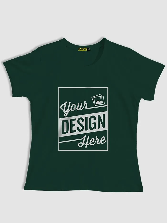 Bottle Green - Customized T-shirts for Women Online with Best Printing Quality | BeYOUng