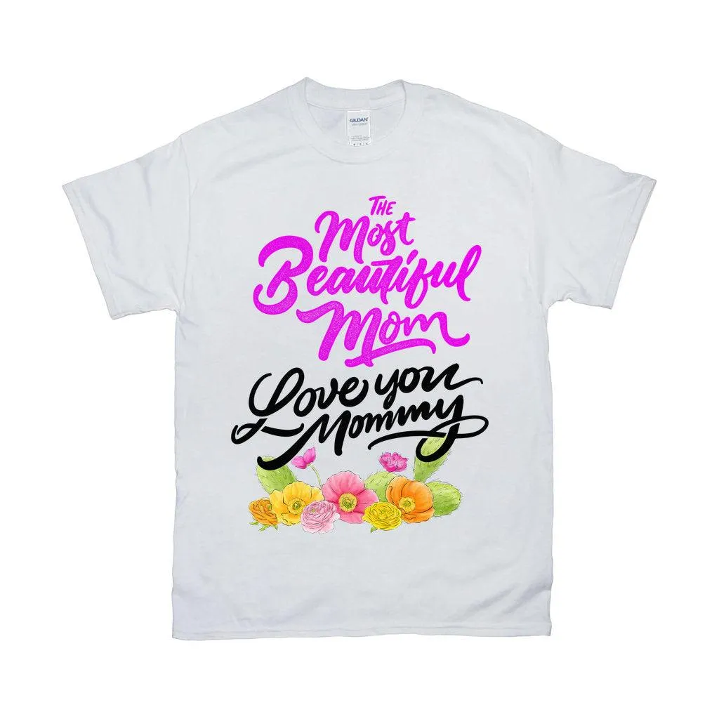 The Most Beautiful Mom || Love You Mommy T-Shirts ||  Mom Shirt ||  Mom T-shirt || Mother's Day Tee